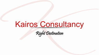 Kairos Consultancy
Right Destination
 