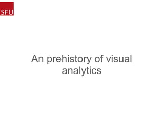 An prehistory of visual
analytics
 