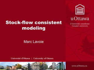 Stock-flow consistent
modeling
Marc Lavoie
 