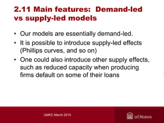 2.11 Main features: Demand-led
vs supply-led models
• Our models are essentially demand-led.
• It is possible to introduce...