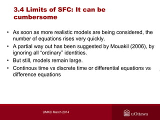 3.4 Limits of SFC: It can be
cumbersome
• As soon as more realistic models are being considered, the
number of equations r...
