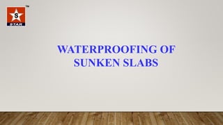 WATERPROOFING OF
SUNKEN SLABS
 