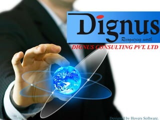 DIGNUS CONSULTING PVT. LTD
Designed by Hovers Software.
 