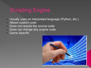 • Usually uses an interpreted language (Python, etc.)
• Allows custom code
• Does not require the source code
• Does not change any engine code
• Game Specific
 