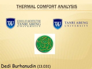 THERMAL COMFORT ANALYSIS
Dedi Burhanudin (13.031)
 
