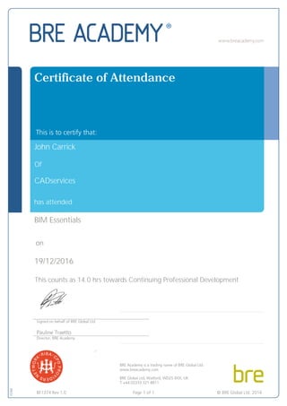 has attended
This counts as 14.0 hrs towards Continuing Professional Development
19/12/2016
John Carrick
Certificate of Attendance
CADservices
Of
BIM Essentials
 