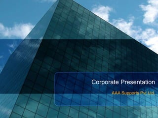 Corporate Presentation
AAA Supports Pvt Ltd.
 