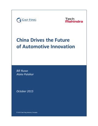 China	Drives	the	Future	
of	Automotive	Innovation
Bill	Russo
Aloke Palsikar
October	2015
© 2015 Gao Feng Advisory Company
 