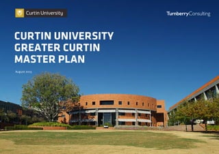 August 2015
CURTIN UNIVERSITY
GREATER CURTIN
MASTER PLAN
 