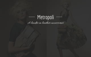 Metropoli
A leader in leather accessories
 