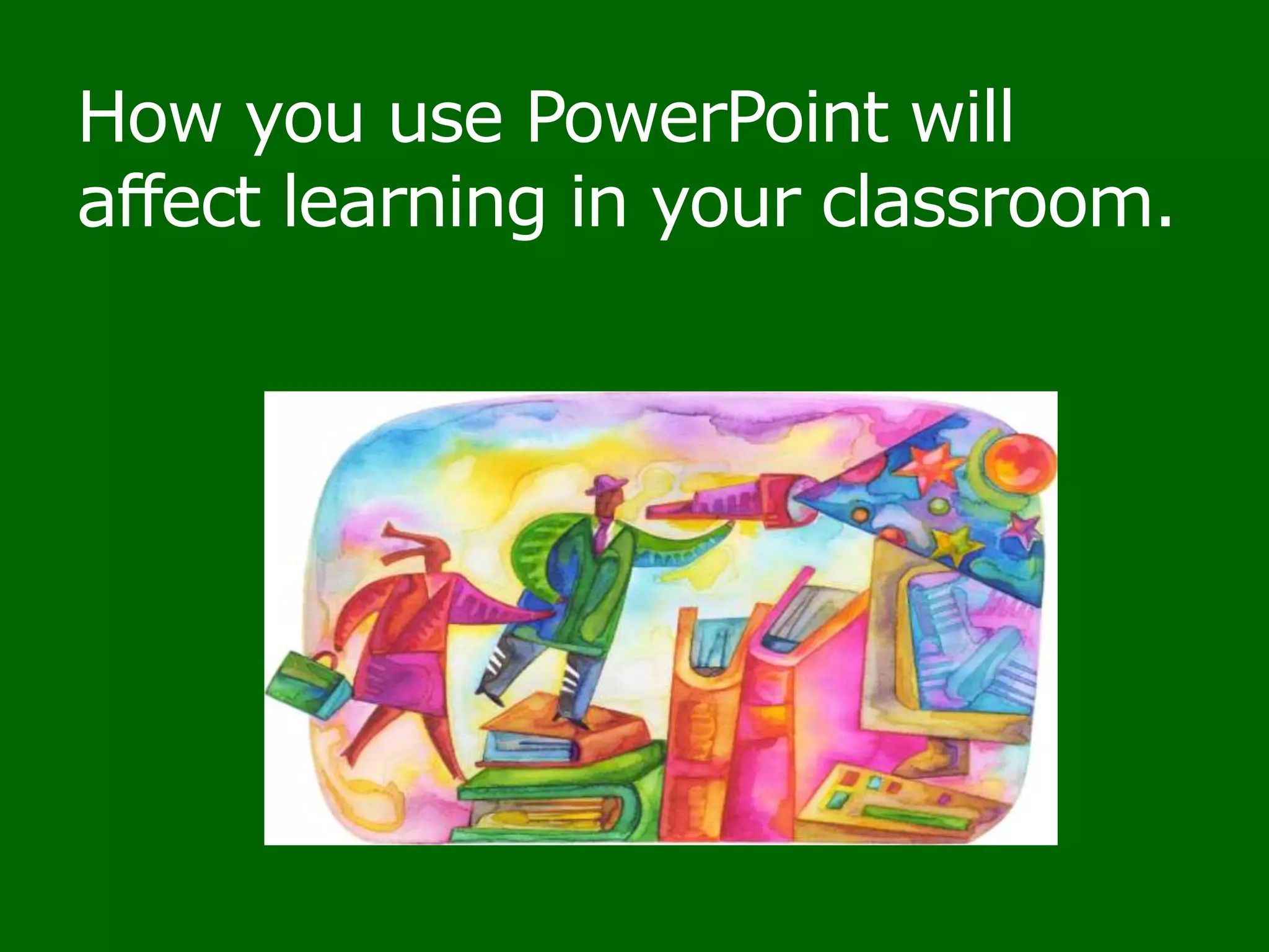 4. Use visuals with your words,instead of words alone