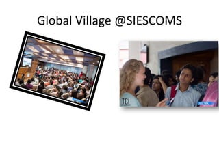 Global Village @SIESCOMS
 