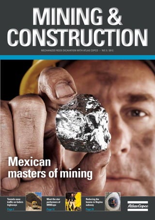 Mechanized Rock Excavation with Atlas Copco – No 3 / 2012.
Reducing the
booms in Naples
subway
Page 29
Meet the star
performers of
MINExpo
Page 12
Tunnels ease
traffic on India’s
highways
Page 3
Mexican
masters of mining
 
