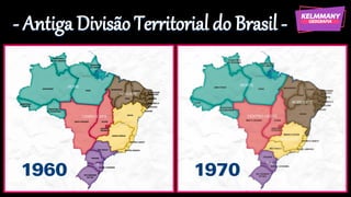 - Antiga Divisão Territorial do Brasil -
 