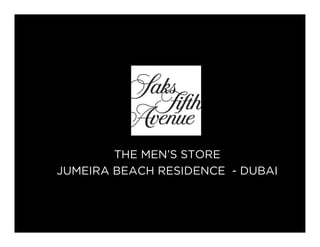 THE MEN’S STORE
JUMEIRA BEACH RESIDENCE - DUBAI
 