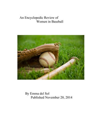 An Encyclopedic Review of
Women in Baseball
By Emma del Sol
Published November 20, 2014
 