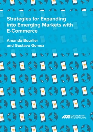 Strategies for Expanding
into Emerging Markets with
E-Commerce
Amanda Bourlier
and Gustavo Gomez
 