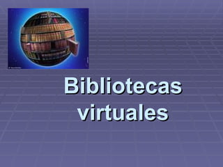 Bibliotecas   virtuales 