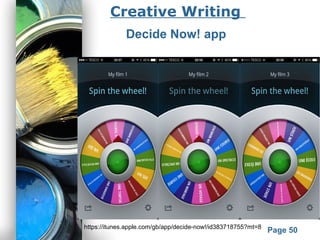 Powerpoint Templates
Page 50
Creative Writing
Decide Now! app
https://itunes.apple.com/gb/app/decide-now!/id383718755?mt=8
 