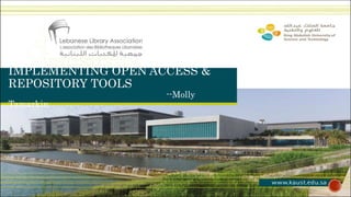 IMPLEMENTING OPEN ACCESS &
REPOSITORY TOOLS
--Molly
Tamarkin
 