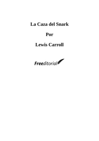 La Caza del Snark
Por
Lewis Carroll
 