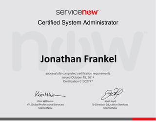 Issued October 15, 2014
Jonathan Frankel
Certified System Administrator
successfully completed certification requirements
Certification 01002747
 