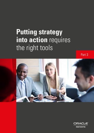 Putting strategy
into action requires
the right tools
Part 3
 