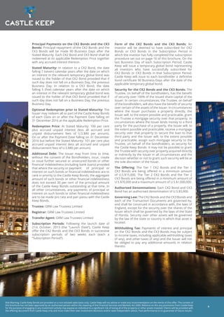 Risk Warning: Castle Keep Bonds are provided on a non-advised sales basis only. Castle Keep will not advise or make any recommendation on the merits of this offer. The content of
this brochure has not been approved by an authorised person within the meaning of the Financial Services and Markets Act 2000. Reliance on this any promotion from Castle Keep
for the purpose of engaging in any investment activity may expose an individual to a significant risk of losing all of the property or other assets invested. Clients will be provided with
the offering document from Castle Keep only and must make their own investment decisions and/or seek independent advice. Past performance is no guarantee of future results.
9
Principal Payments on the CK2 Bonds and the CK3
Bonds: Principal repayment of the CK2 Bonds and the
CK3 Bonds will be made 90 Business Days after the
Stated Maturity. Each CK2 Bond and CK3 Bond shall be
redeemed at its applicable Redemption Price together
with any accrued interest thereon.
Stated Maturity: In relation to a CK2 Bond, the date
falling 7 (seven) calendar years after the date on which
an interest in the relevant temporary global bond was
issued to the holder of that CK2 Bond provided that if
such day does not fall on a Business Day, the previous
Business Day. In relation to a CK3 Bond, the date
falling 5 (five) calendar years after the date on which
an interest in the relevant temporary global bond was
issued to the holder of that CK3 Bond provided that if
such day does not fall on a Business Day, the previous
Business Day.
Optional Redemption prior to Stated Maturity: The
Issuer may redeem all or part of the Castle Keep Bonds
of each Class on or after the Payment Date falling on
31 December 2016 at the applicable Redemption Price.
Redemption Price: At Stated Maturity: 100 per cent
plus accrued unpaid interest (less all accrued and
unpaid disbursement fees of U.S.$80 per annum).
On or after the Payment Date falling on 31 December
2016 but before the Stated Maturity: 101 per cent plus
accrued unpaid interest (less all accrued and unpaid
disbursement fees of U.S.$80 per annum).
Additional Debt: The Issuer may from time to time,
without the consent of the Bondholders, incur, create
or issue further secured or unsecured bonds or other
financial indebtedness (including bank loans) provided
that where the security or payment 	 of principal or
interest on such bonds or financial indebtedness are to
rank in priority to the Castle Keep Bonds, the aggregate
amount of such bonds or other financial indebtedness
does not exceed 30 per cent of the principal amount
of the Castle Keep Bonds outstanding at that time. In
all other circumstances, any payments of principal or
interest on such bonds or other financial indebtedness
are to be made pro rata and pari passu with the Castle
Keep Bonds.
Trustee: GRM Law Trustees Limited
Registrar: GRM Law Trustees Limited
Transfer Agent: GRM Law Trustees Limited
Subscription Periods: Following the launch date of
21st October, 2013 (the “Launch Date”), Castle Keep
offer the CK2 Bonds and the CK3 Bonds in successive
subscription periods of two weeks each (each a
“Subscription Period”).
Form of the CK2 Bonds and the CK3 Bonds: An
investor will be deemed to have subscribed for CK2
Bonds or CK3 Bonds in the Subscription Period in
which the investor has fully completed the subscription
procedure set out on page 16 of this brochure. On the
last Business Day of each Subscription Period, Castle
Keep will issue a temporary global bond representing
all investors who have successfully subscribed for
CK2 Bonds or CK3 Bonds in that Subscription Period.
Castle Keep will issue to each bondholder a definitive
bond certificate 90 Business Days after the date of the
applicable temporary global bond.
Security for the CK2 Bonds and the CK3 Bonds: The
Trustee, on behalf of the bondholders, has the benefit
of security over 100% of the issued share capital of the
Issuer. In certain circumstances, the Trustee, on behalf
of the bondholders, will also have the benefit of security
over certain of the assets of the Issuer. In circumstances
where the Issuer purchases a property directly, the
Issuer will, to the extent possible and practicable, grant
the Trustee a mortgage security over that property. In
circumstances where the Issuer lends money to a third
party for the purchase of a property, the Issuer will, to
the extent possible and practicable, receive a mortgage
security over that property to secure the loan to that
third party and the Issuer will, to the extent possible
and practicable, assign such mortgage security to the
Trustee, on behalf of the bondholders, as security for
the Castle Keep Bonds. It may not be possible to grant
the Trustee with security over property acquired directly
or indirectly by the Issuer in all circumstances and the
decision whether or not to grant such security will be at
the sole discretion of the Issuer.
The Offering: The Tier 1 CK2 Bonds and the Tier 1
CK3 Bonds are being offered in a minimum amount
of U.S.$15,000. The Tier 2 CK2 Bonds and the Tier 2
CK3 Bonds are being offered in a minimum amount of
U.S.$70,000 and a maximum amount of U.S.$1,000,000.
Authorised Denominations: Each CK2 Bond and CK3
Bond has an authorised denomination of U.S.$5,000.
Governing Law: The CK2 Bonds and the CK3 Bonds and
each of the Transaction Documents are governed by,
and shall be construed in accordance with, the laws of
England, except for the security over the shares of the
Issuer which shall be governed by the laws of the State
of Florida. Security over other assets will be governed
by the law of the state or country in which that asset is
located.
Withholding Tax: Payments of interest and principal
on the CK2 Bonds and the CK3 Bonds may be subject
to income taxes, including applicable withholding taxes
(if any), and other taxes (if any) and the Issuer will not
be obliged to pay any additional amounts in relation
thereto.
 