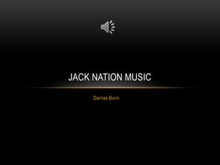 Darrias Bunn
JACK NATION MUSIC
 