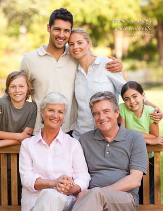 “Wealth is the ability to
fully experience life.”
			 - Henry David Thoreau
6
 