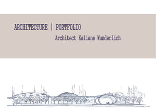 ARCHITECTURE | PORTFOLIO
Architect Kaliane Wunderlich
 