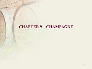 1
CHAPTER 9 – CHAMPAGNE
 