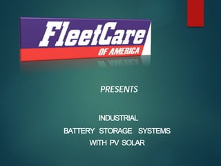 INDUSTRIAL
BATTERY STORAGE SYSTEMS
WITH PV SOLAR
PRESENTS
 
