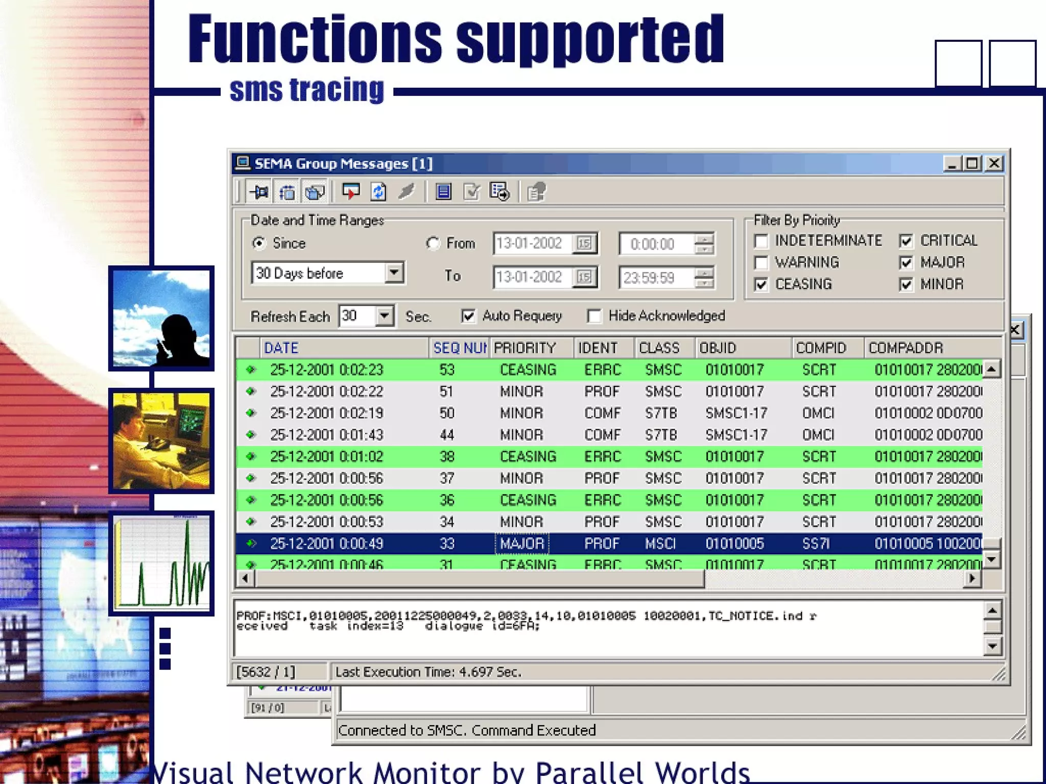 • Real-time SMS alarms monitoring
• “Live” tracing of SMS messages:
 