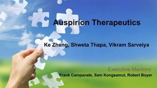 Ke Zheng, Shweta Thapa, Vikram Sarveiya
Executive Mentors:
Frank Campanale, Sam Kongsamut, Robert Boyer
Auspirion Therapeutics
 