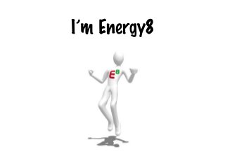 I’m Energy8
 