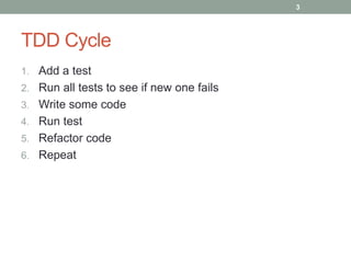 TDD Cycle
1. Add a test
2. Run all tests to see if new one fails
3. Write some code
4. Run test
5. Refactor code
6. Repeat
3
 