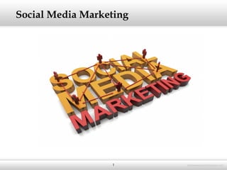 Social Media Marketing
1
 