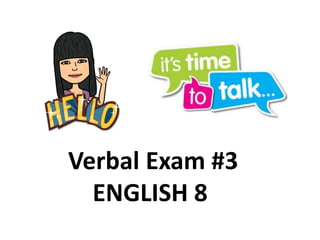 Verbal Exam #3
ENGLISH 8
 