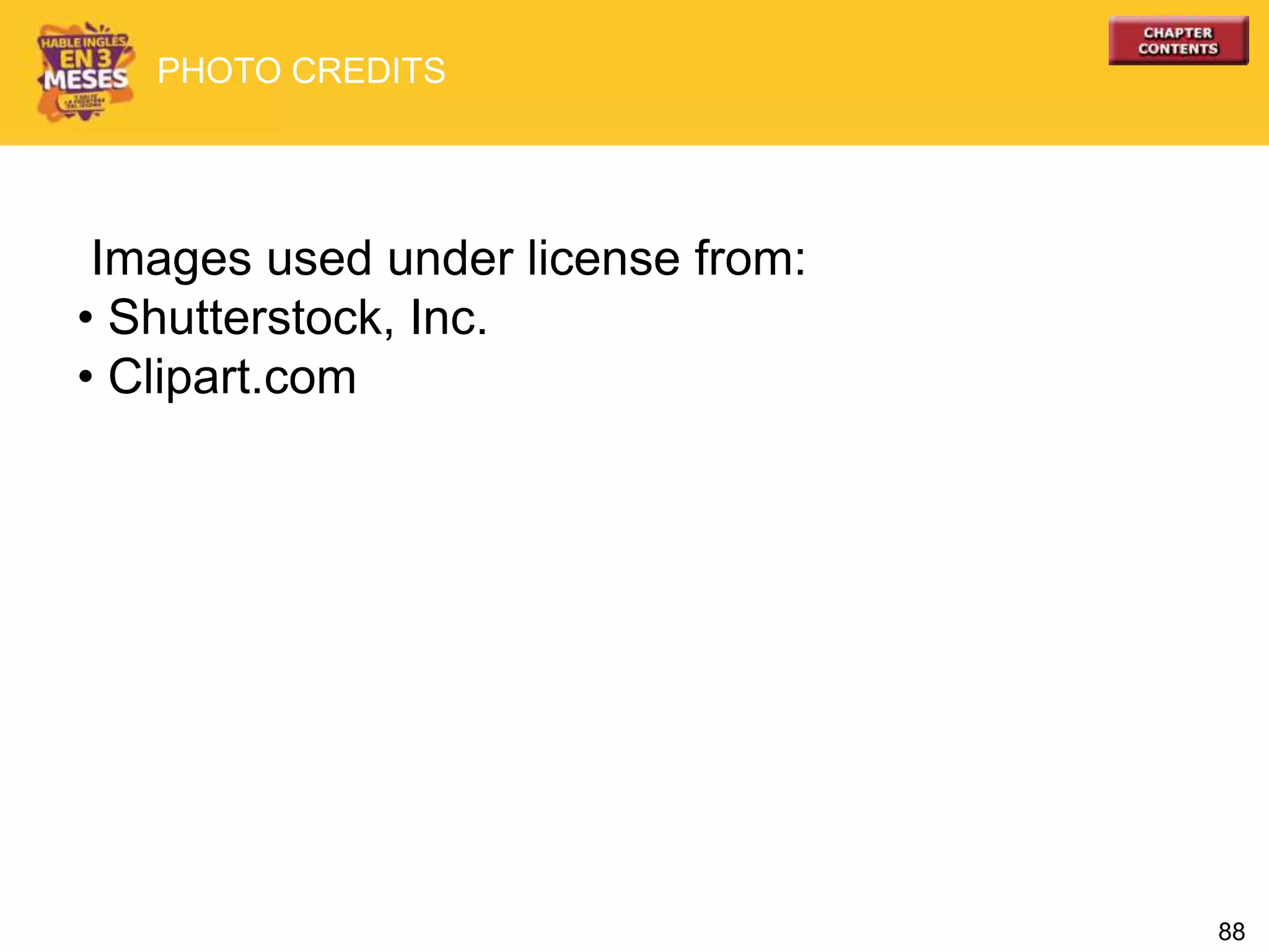 88
Images used under license from:
• Shutterstock, Inc.
• Clipart.com
PHOTO CREDITS
 