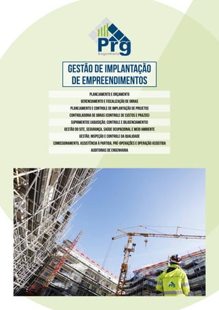 Gestão de Implantação
de Empreendimentos
Planejamento e Orçamento
Gerenciamento e Fiscalização de Obras
Planejamento e Controle de Implantação de Projetos
Controladoria de Obras (Controle de custos e prazos)
Suprimentos (Aquisição, Controle e Diligenciamento)
Gestão do Site, Segurança, Saúde Ocupacional e Meio Ambiente
Gestão, Inspeção e Controle da Qualidade
Comissionamento, Assistência à Partida, Pré-Operações e Operação Assistida
Auditorias de Engenharia
 