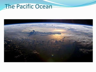 The Pacific Ocean
 