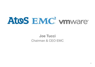 8
Joe Tucci
Chairman & CEO EMC
 