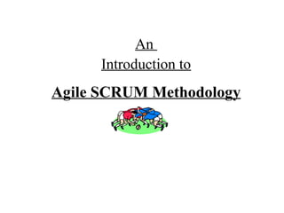 An
Introduction to
Agile SCRUM Methodology
 