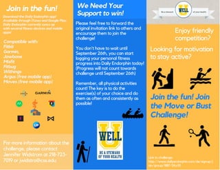 Join in the fun!
For more information about the
challenge, please contact
Jennifer Widstrom at 218-723-
7019 or jwidstro@css.edu
We Need Your
Support to win!Download the Daily Endorphin app!
Available through iTunes and Google Play.
Daily Endorphin currently syncs up
with several fitness devices and mobile
apps!
Compatible with:
Fitbit
Garmin,
Jawbone
Misfit
Fitbug
Withings
Argus (free mobile app)
Moves (free mobile app)
Link to challenge:
http://www.dailyendorphin.com/de/signup/j
oin/group/1887/5fcc10
Enjoy friendly
competition?
Looking for motivation
to stay active?
Join the fun! Join
the Move or Bust
Challenge!
Please feel free to forward the
original invitation link to others and
encourage them to join the
challenge!
You don't have to wait until
September 26th, you can start
logging your personal fitness
progress into Daily Endorphin today!
(Progress will not count towards
challenge until September 26th)
Remember, all physical activities
count! The key is to do the
exercise(s) of your choice and do
them as often and consistently as
possible!
 