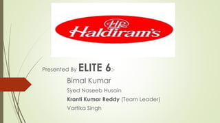 Presented By ELITE 6:-
Bimal Kumar
Syed Naseeb Husain
Kranti Kumar Reddy (Team Leader)
Vartika Singh
 