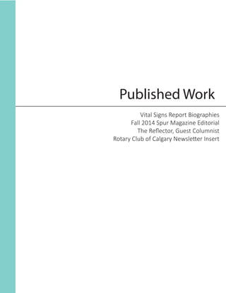 Published Work
Vital Signs Report Biographies
Fall 2014 Spur Magazine Editorial
The Reflector, Guest Columnist
Rotary Club of Calgary Newsletter Insert
 