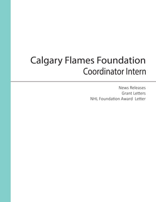 Calgary Flames Foundation
News Releases
Grant Letters
NHL Foundation Award Letter
Coordinator Intern
 