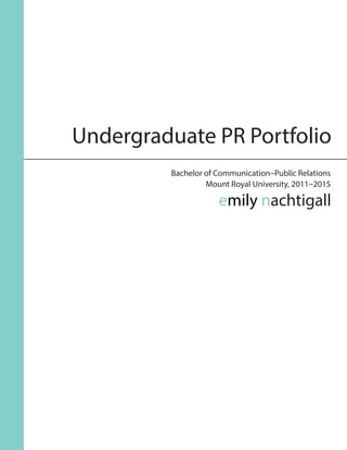 Undergraduate PR Portfolio
Bachelor of Communication–Public Relations
Mount Royal University, 2011–2015
emily nachtigall
 