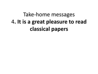 Take-home messages
4. It is a great pleasure to read
classical papers
 